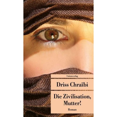 Driss Chraïbi - Die Zivilisation, Mutter!