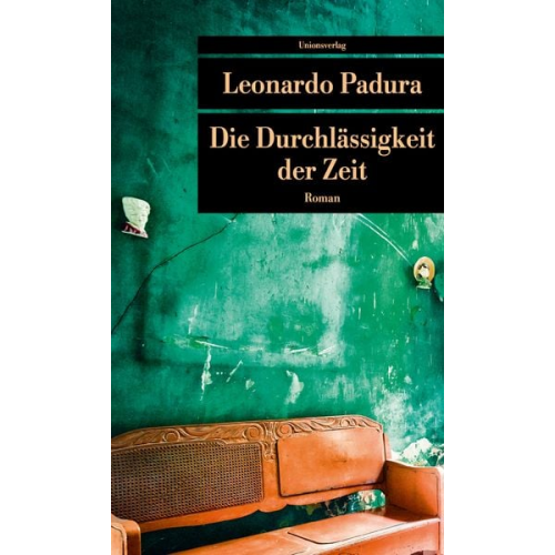 Leonardo Padura - Die Durchlässigkeit der Zeit