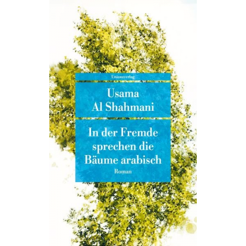 Usama Al Shahmani - In der Fremde sprechen die Bäume arabisch