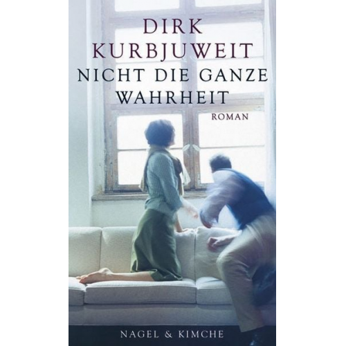 Dirk Kurbjuweit - Nicht die ganze Wahrheit