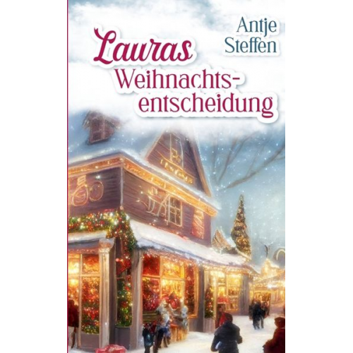 Antje Steffen - Lauras Weihnachtsentscheidung