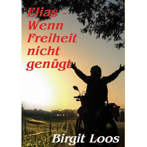 Birgit Loos - Elias - wenn Freiheit nicht genügt