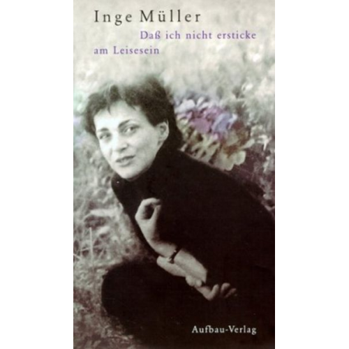 Inge Müller - Daß ich nicht ersticke am Leisesein