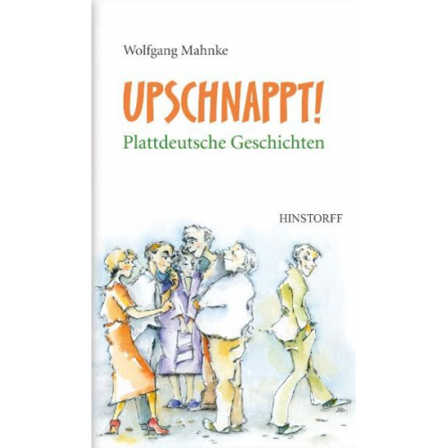 Wolfgang Mahnke - Upschnappt! Plattdeutsche Geschichten