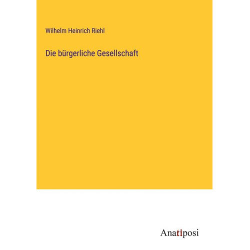 Wilhelm Heinrich Riehl - Die bürgerliche Gesellschaft