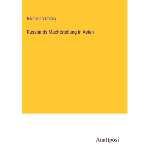 Hermann Vámbéry - Russlands Machtstellung in Asien