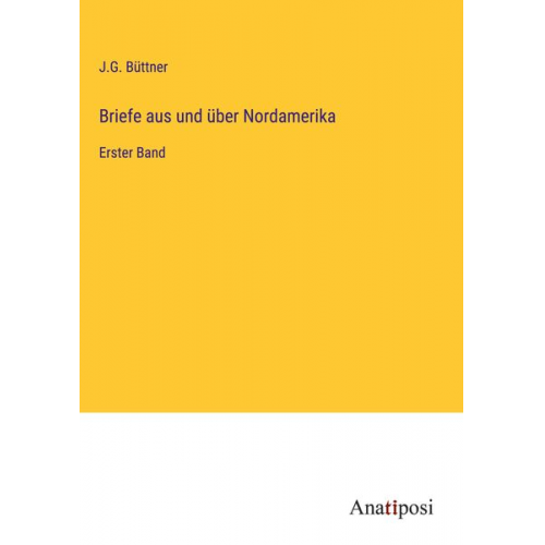 J. G. Büttner - Briefe aus und über Nordamerika