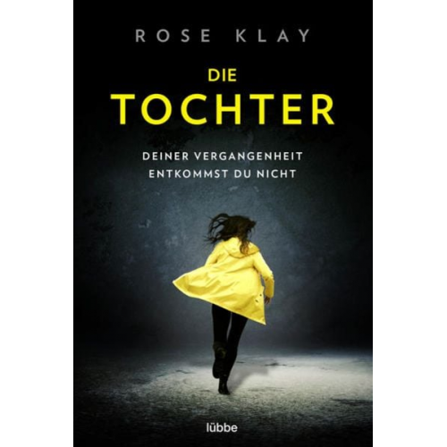 Rose Klay - Die Tochter – Deiner Vergangenheit entkommst du nicht!