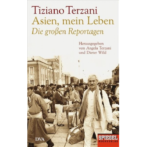 Tiziano Terzani - Asien, mein Leben - Die großen Reportagen - Herausgegeben von Angela Terzani und Dieter Wild