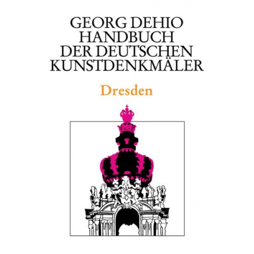 Georg Dehio - Georg Dehio: Dehio - Handbuch der deutschen Kunstdenkmäler / Dehio - Handbuch der deutschen Kunstdenkmäler / Dresden