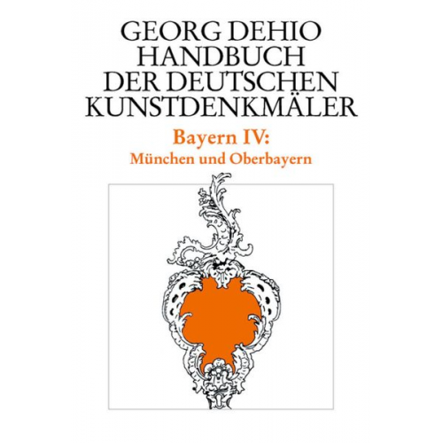 Georg Dehio - Georg Dehio: Dehio - Handbuch der deutschen Kunstdenkmäler / Dehio - Handbuch der deutschen Kunstdenkmäler / Bayern Bd. 4