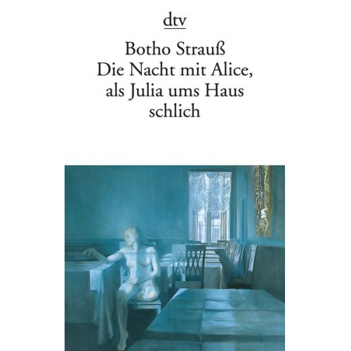 Botho Strauß - Die Nacht mit Alice, als Julia ums Haus schlich