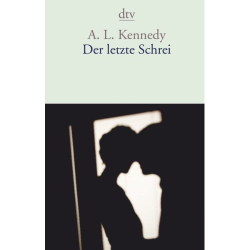 A. L. Kennedy - Der letzte Schrei