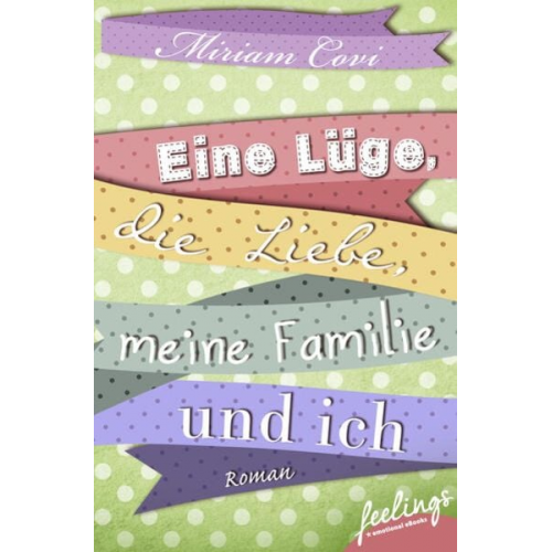 Miriam Covi - Eine Lüge, die Liebe, meine Familie und ich