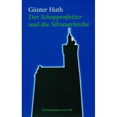 Günter Huth - Der Schoppenfetzer und die Silvanerleiche