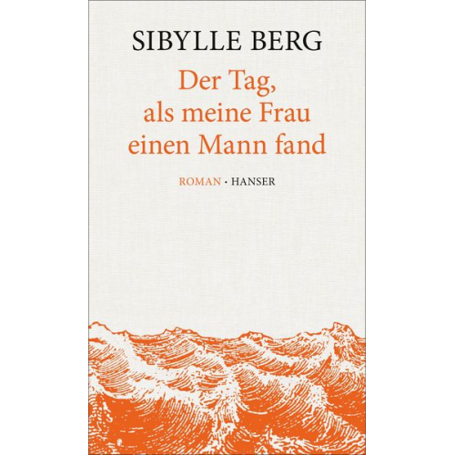 Sibylle Berg - Der Tag, als meine Frau einen Mann fand
