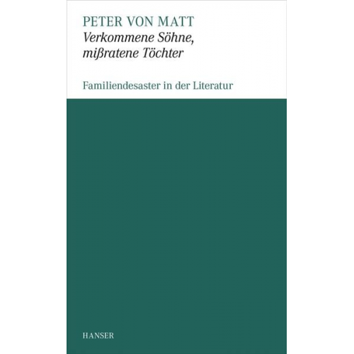 Peter von Matt - Verkommene Sohne, mißratene Töchter