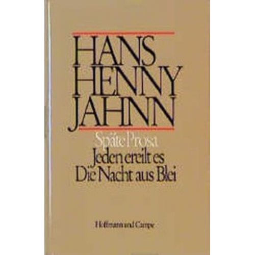 Hans H. Jahnn - Werke in Einzelbänden. Hamburger Ausgabe / Späte Prosa: Jeden ereilt es. Die Nacht aus Blei