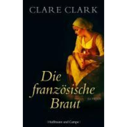 Clare Clark - Die französische Braut