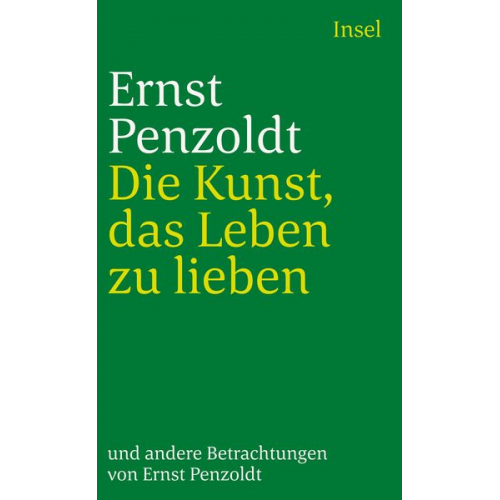 Ernst Penzoldt - Die Kunst, das Leben zu lieben, und andere Betrachtungen