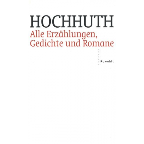 Rolf Hochhuth - Alle Erzählungen, Gedichte und Romane