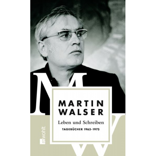 Martin Walser - Leben und Schreiben: Tagebücher 1963 - 1973