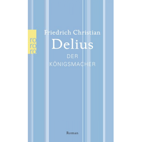 Friedrich Christian Delius - Der Königsmacher