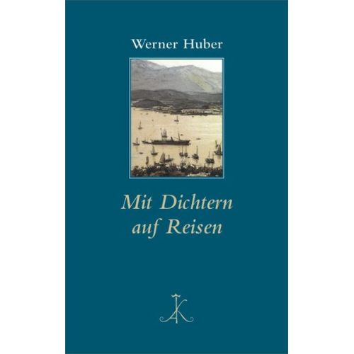 Werner Huber - Mit Dichtern auf Reisen
