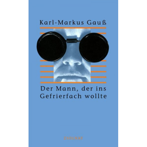 Karl-Markus Gauss - Der Mann, der ins Gefrierfach wollte