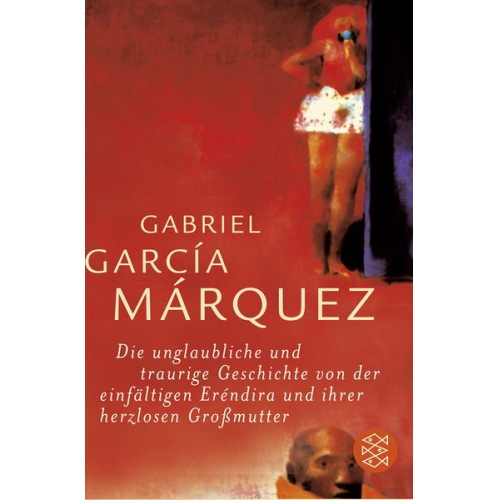 Gabriel García Márquez - Die unglaubliche und traurige Geschichte von der einfältigen Eréndira und ihrer herzlosen Großmutter