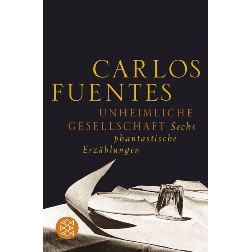 Carlos Fuentes - Unheimliche Gesellschaft