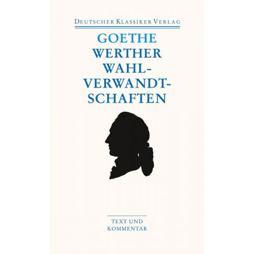 Johann Wolfgang von Goethe - Die Leiden des jungen Werther. Die Wahlverwandtschaften. Kleine Prosa. Epen