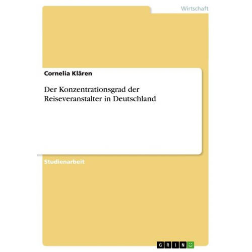 Cornelia Klären - Der Konzentrationsgrad der Reiseveranstalter in Deutschland