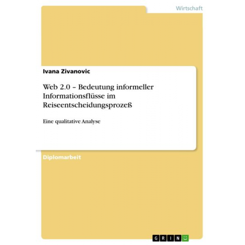 Ivana Zivanovic - Web 2.0 - Bedeutung informeller Informationsflüsse im Reiseentscheidungsprozeß