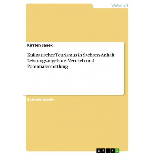 Kirsten Janek - Kulinarischer Tourismus in Sachsen-Anhalt: Leistungsangebote, Vertrieb und Potentialermittlung