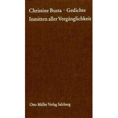 Christine Busta - Inmitten aller Vergänglichkeit