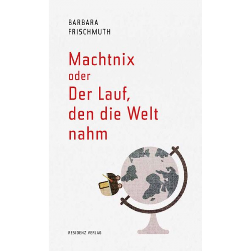 Barbara Frischmuth - Machtnix oder Der Lauf, den die Welt nahm