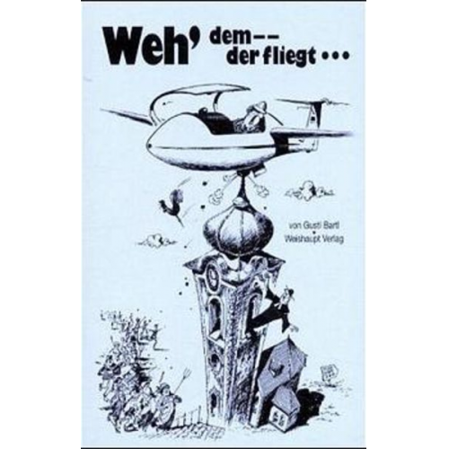 Gustl Bartl - Weh' dem, der fliegt!