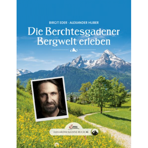 Birgit Eder Alexander Huber - Das große kleine Buch: Die Berchtesgadener Bergwelt erleben