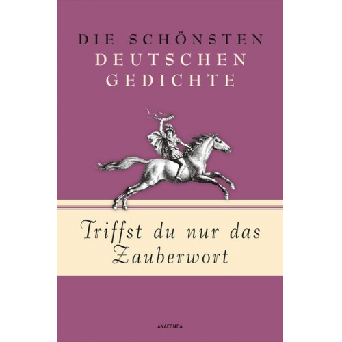 Triffst du nur das Zauberwort - Die schönsten deutschen Gedichte