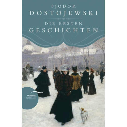 Fjodor M. Dostojewski - Fjodor Dostojewski - Die besten Geschichten