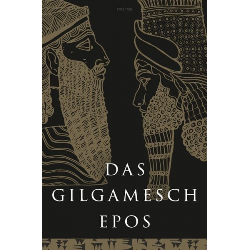 Anaconda Verlag - Das Gilgamesch-Epos. Eine der ältesten schriftlich fixierten Dichtungen der Welt