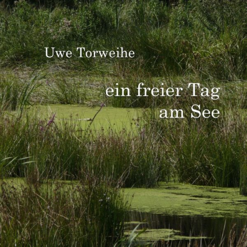 Uwe Torweihe - Ein freier Tag am See