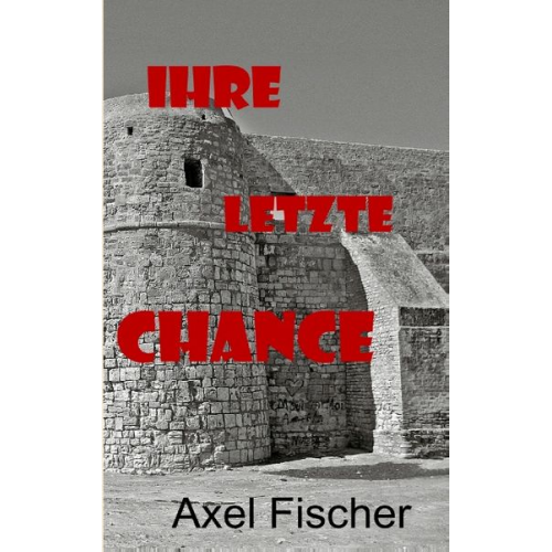 Axel Fischer - Ihre letzte Chance