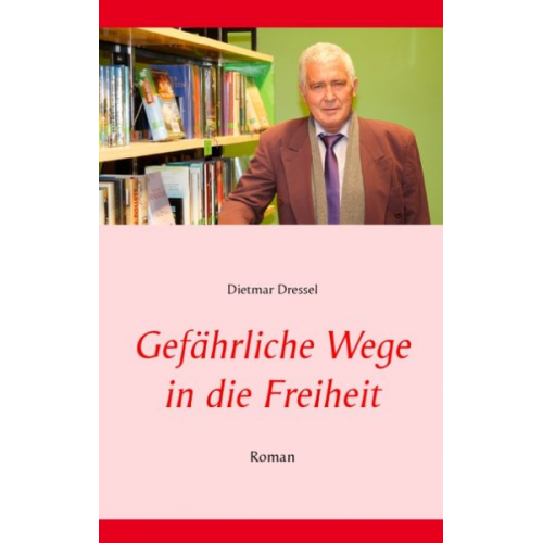 Dietmar Dressel - Gefährliche Wege in die Freiheit