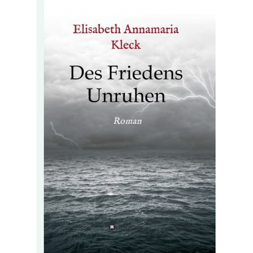 Elisabeth Annamaria Kleck - Des Friedens Unruhen