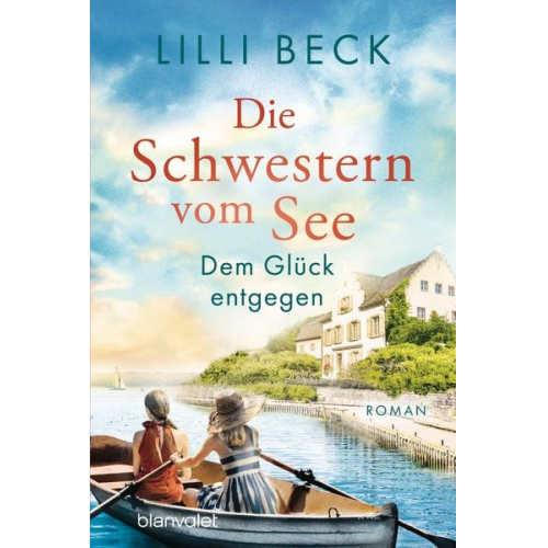 Lilli Beck - Die Schwestern vom See - Dem Glück entgegen