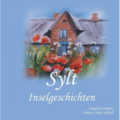 Irmgard Scheigetz Sabine Schütt-Schlarb - Sylt Inselgeschichten