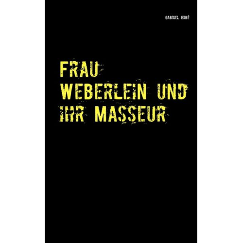 Gabriel Erbé - Frau Weberlein und ihr Masseur