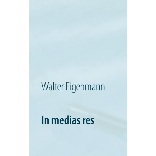 Walter Eigenmann - In medias res